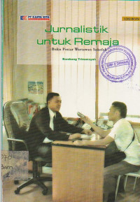 Image of Jurnalistik Untuk Remaja: Buku Pintar Wartawan Sekolah
