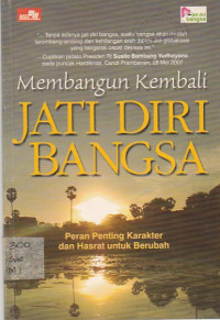 Image of MEMBANGUN KEMBALI JATI DIRI BANGSA ; PERAN PENTING KARAKTER DAN HASRAT UNTUK BERUBAH