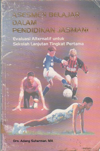 Image of ASESMEN BELAJAR DALAM PENDIDIKAN JASMANI ; EVALUASIALTERNATIF UNTUK SEKOLAH LANJUTAN TINGKAT PERTAMA