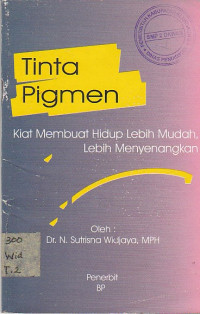 Image of TINTA PIGMEN ; KIAT MEMBUAT HIDUP LEBIH MUDAH ,LEBIH MENYENANGKAN